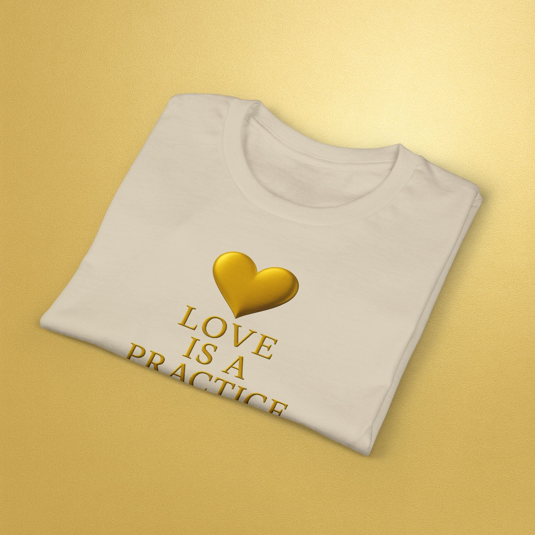 Love Is a Practice T‑Shirt — Gold Heart Inspirational Tee - AURA BY RS ®