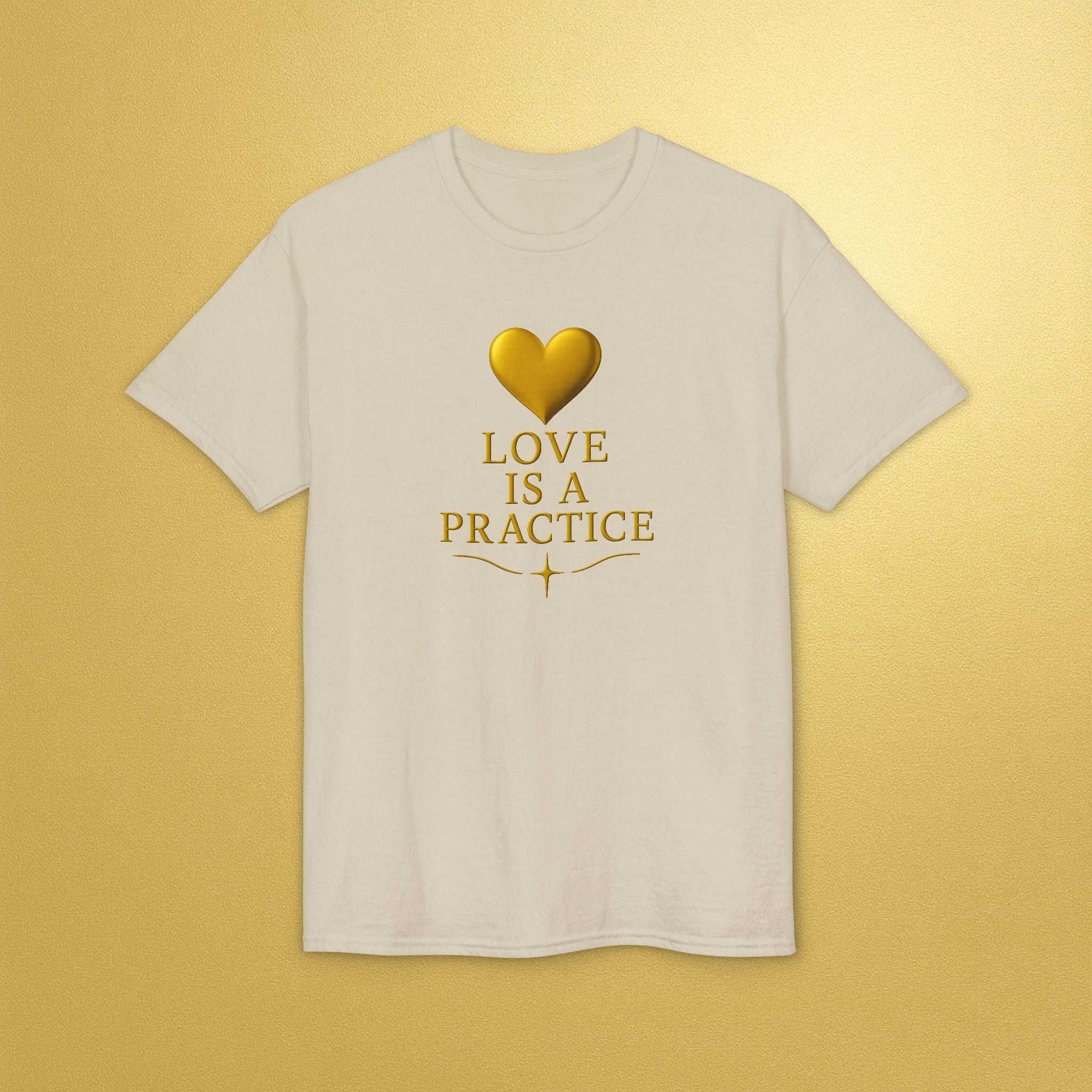 Love Is a Practice T‑Shirt — Gold Heart Inspirational Tee - AURA BY RS ®