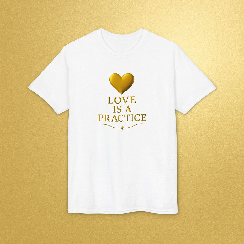 Love Is a Practice T‑Shirt — Gold Heart Inspirational Tee - AURA BY RS ®