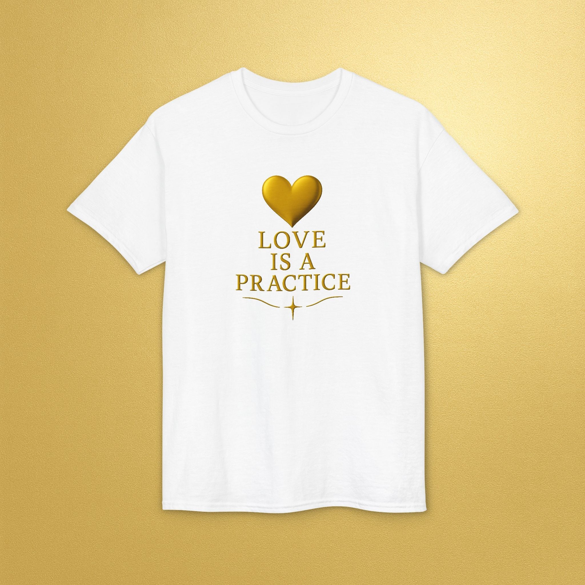 Love Is a Practice T‑Shirt — Gold Heart Inspirational Tee - AURA BY RS ®