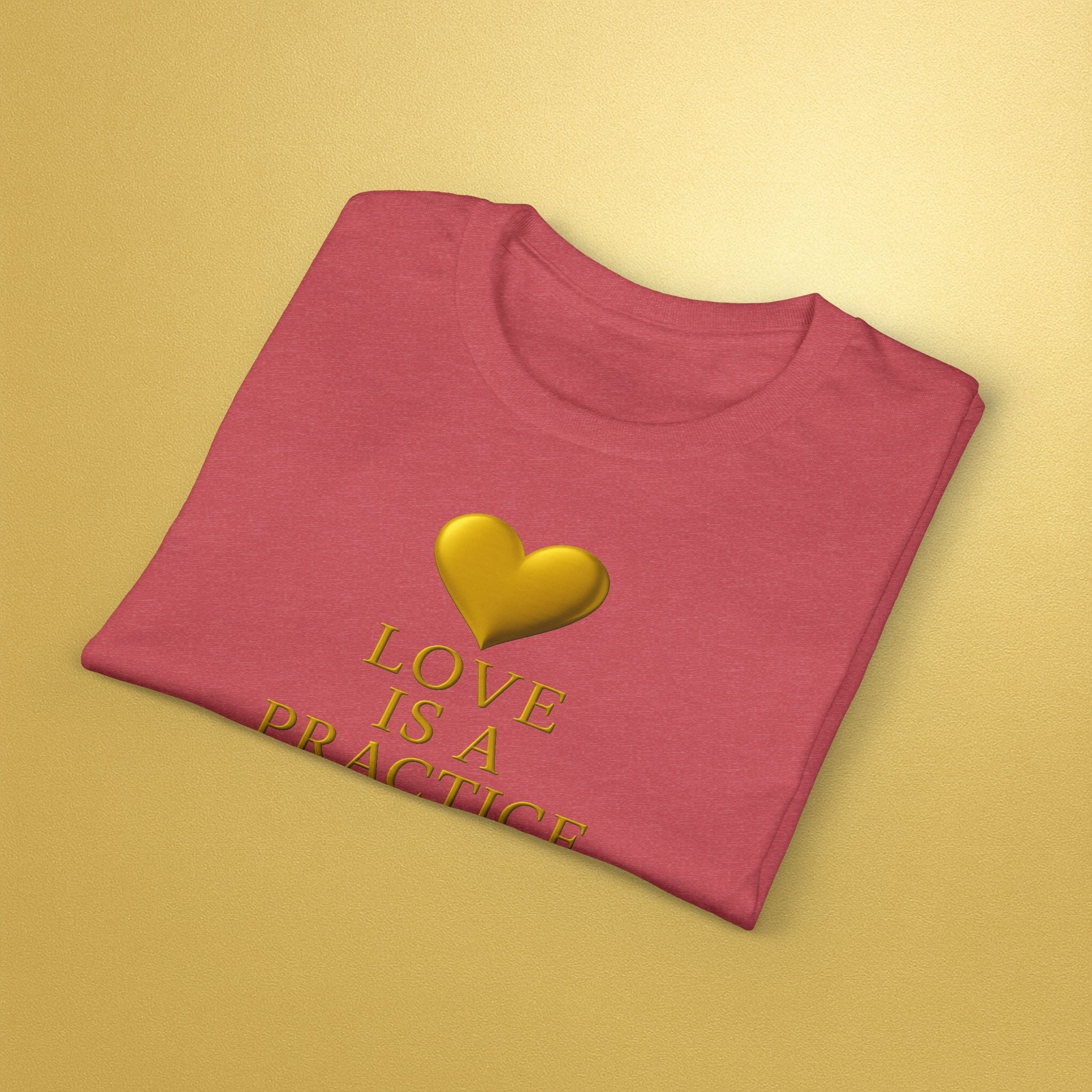 Love Is a Practice T‑Shirt — Gold Heart Inspirational Tee - AURA BY RS ®